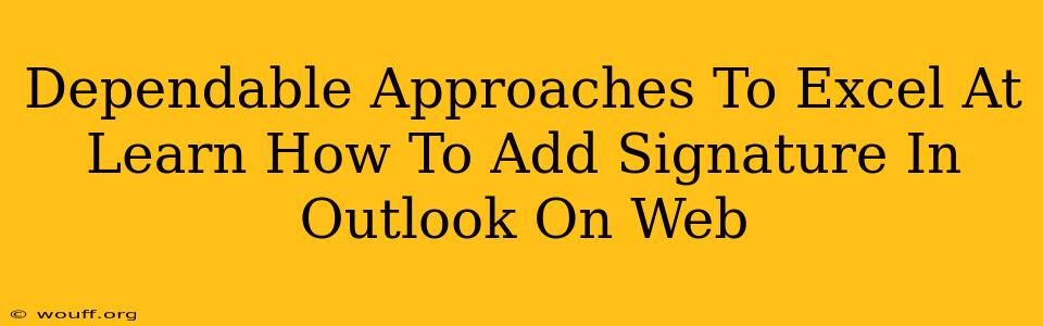 Dependable Approaches To Excel At Learn How To Add Signature In Outlook On Web