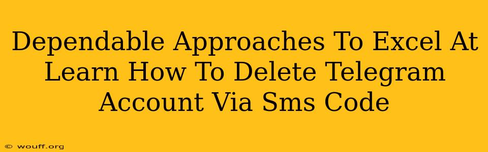 Dependable Approaches To Excel At Learn How To Delete Telegram Account Via Sms Code