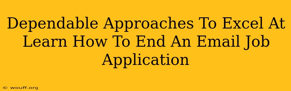 Dependable Approaches To Excel At Learn How To End An Email Job Application