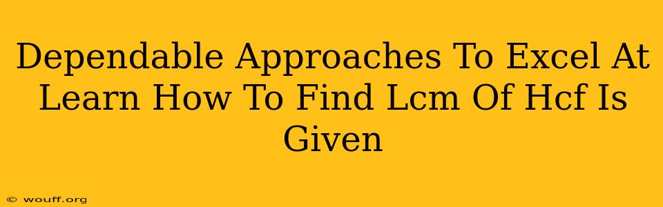 Dependable Approaches To Excel At Learn How To Find Lcm Of Hcf Is Given