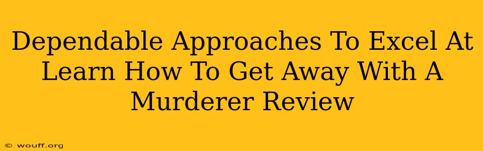 Dependable Approaches To Excel At Learn How To Get Away With A Murderer Review