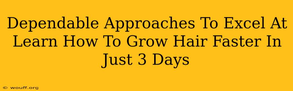 Dependable Approaches To Excel At Learn How To Grow Hair Faster In Just 3 Days