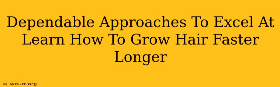 Dependable Approaches To Excel At Learn How To Grow Hair Faster Longer