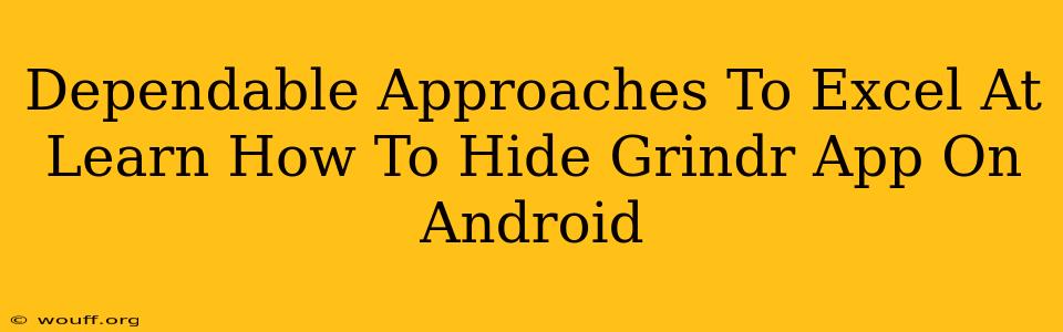 Dependable Approaches To Excel At Learn How To Hide Grindr App On Android