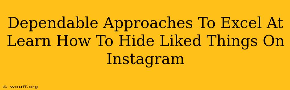 Dependable Approaches To Excel At Learn How To Hide Liked Things On Instagram