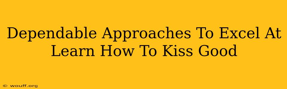 Dependable Approaches To Excel At Learn How To Kiss Good