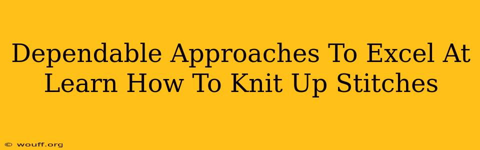 Dependable Approaches To Excel At Learn How To Knit Up Stitches