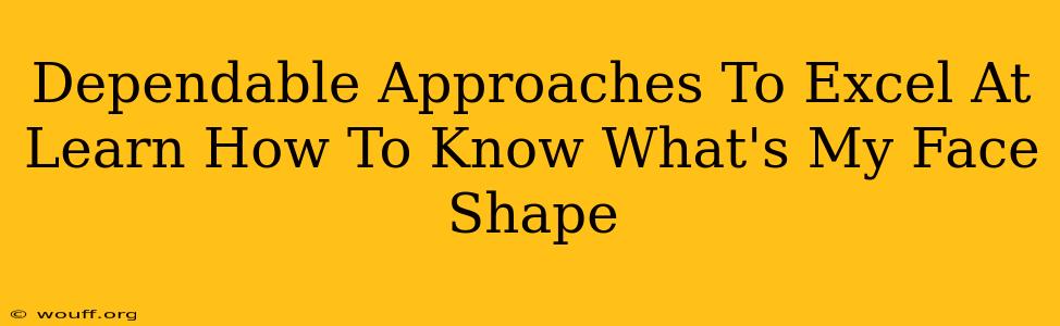 Dependable Approaches To Excel At Learn How To Know What's My Face Shape