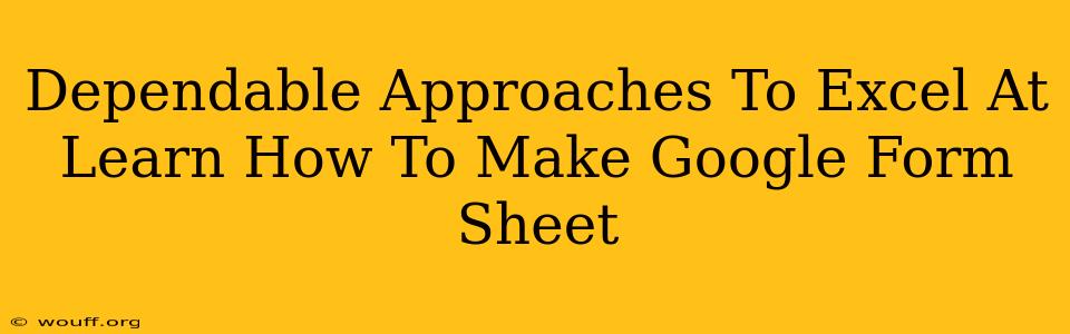 Dependable Approaches To Excel At Learn How To Make Google Form Sheet