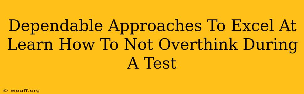 Dependable Approaches To Excel At Learn How To Not Overthink During A Test