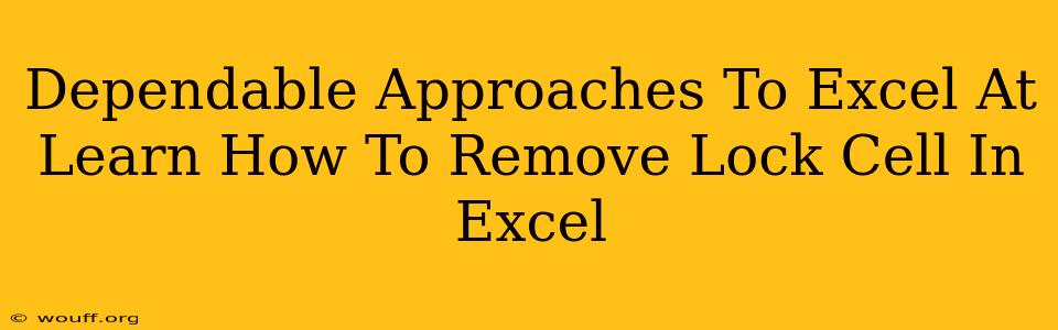 Dependable Approaches To Excel At Learn How To Remove Lock Cell In Excel