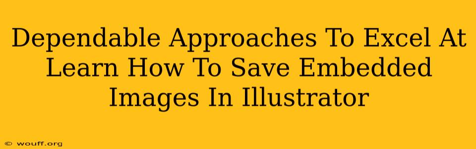 Dependable Approaches To Excel At Learn How To Save Embedded Images In Illustrator