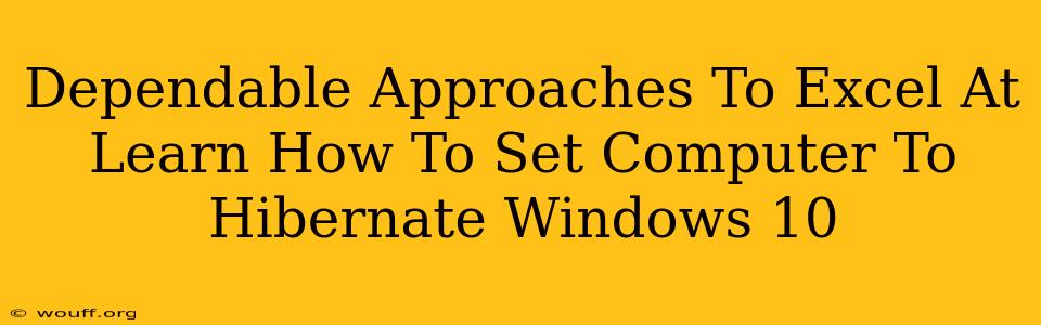 Dependable Approaches To Excel At Learn How To Set Computer To Hibernate Windows 10