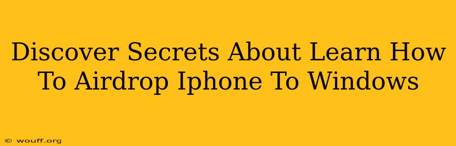 Discover Secrets About Learn How To Airdrop Iphone To Windows