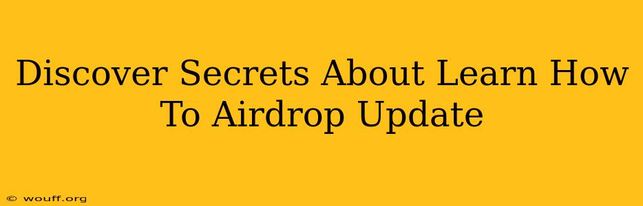 Discover Secrets About Learn How To Airdrop Update