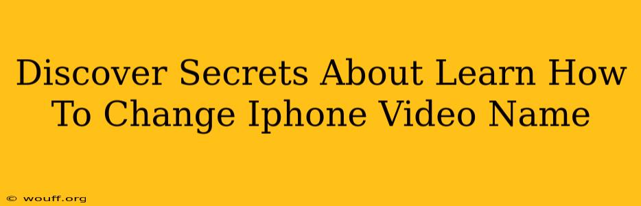 Discover Secrets About Learn How To Change Iphone Video Name