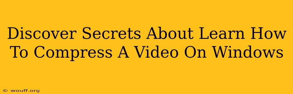 Discover Secrets About Learn How To Compress A Video On Windows