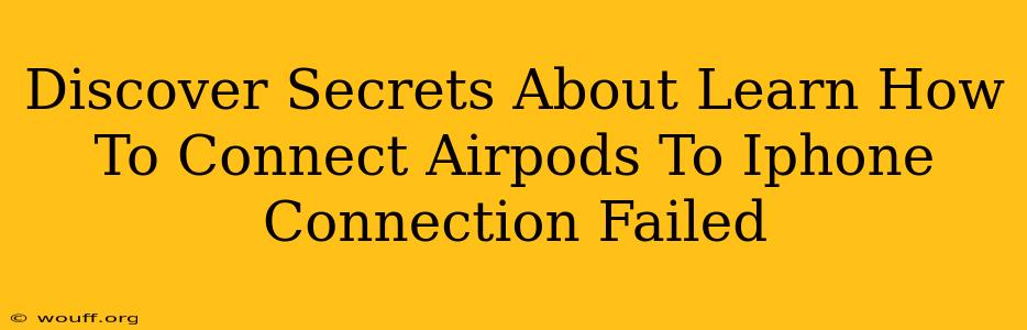 Discover Secrets About Learn How To Connect Airpods To Iphone Connection Failed