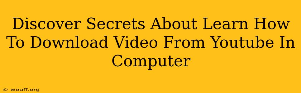 Discover Secrets About Learn How To Download Video From Youtube In Computer