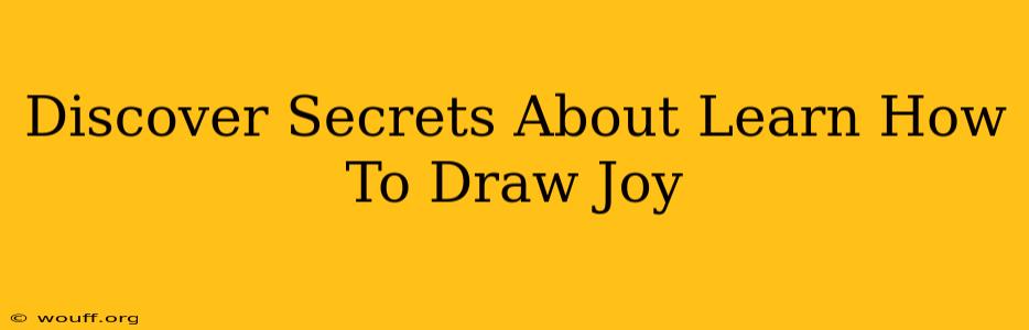 Discover Secrets About Learn How To Draw Joy