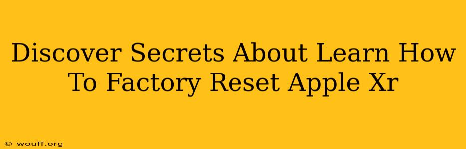 Discover Secrets About Learn How To Factory Reset Apple Xr