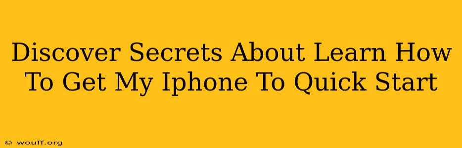 Discover Secrets About Learn How To Get My Iphone To Quick Start