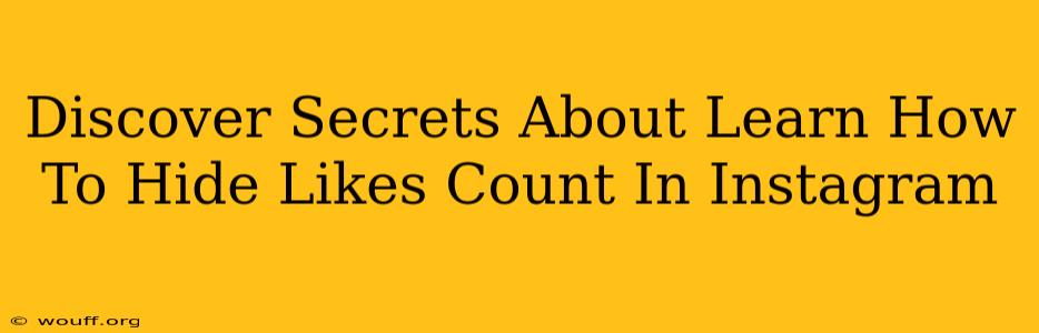 Discover Secrets About Learn How To Hide Likes Count In Instagram