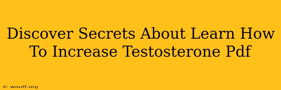 Discover Secrets About Learn How To Increase Testosterone Pdf