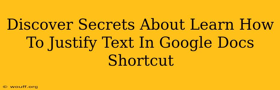 Discover Secrets About Learn How To Justify Text In Google Docs Shortcut