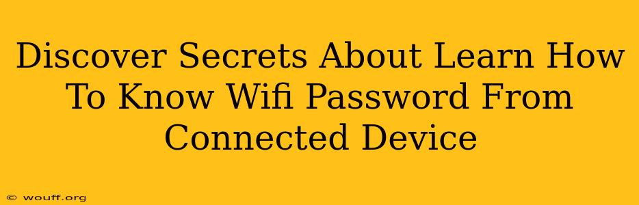 Discover Secrets About Learn How To Know Wifi Password From Connected Device