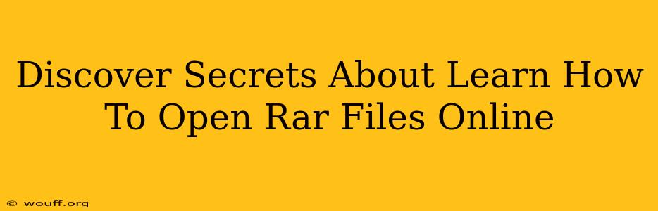 Discover Secrets About Learn How To Open Rar Files Online