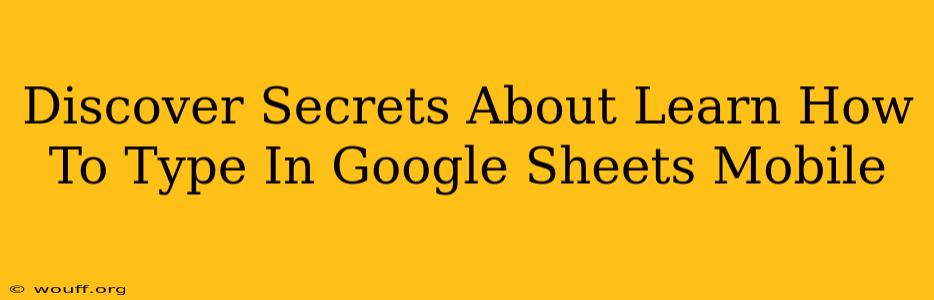 Discover Secrets About Learn How To Type In Google Sheets Mobile