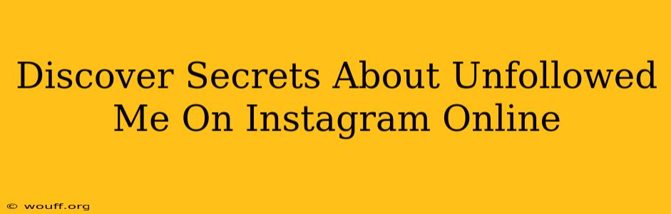 Discover Secrets About Unfollowed Me On Instagram Online