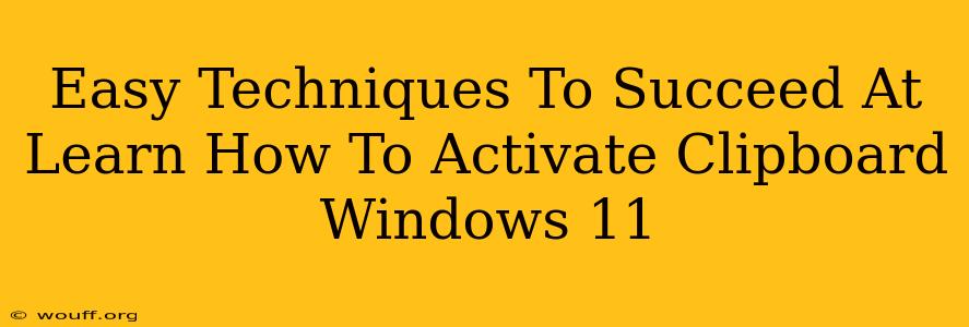 Easy Techniques To Succeed At Learn How To Activate Clipboard Windows 11