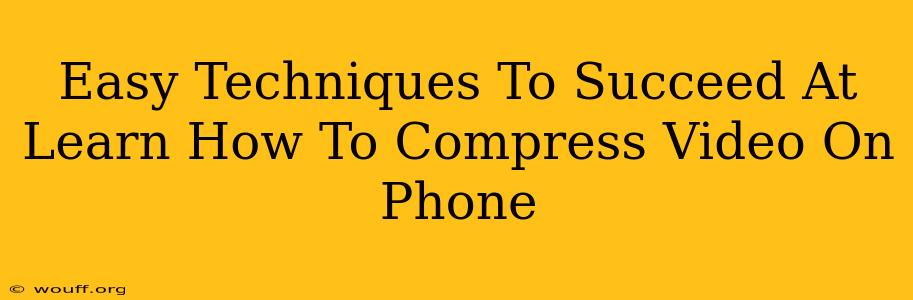 Easy Techniques To Succeed At Learn How To Compress Video On Phone