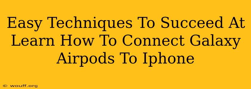 Easy Techniques To Succeed At Learn How To Connect Galaxy Airpods To Iphone