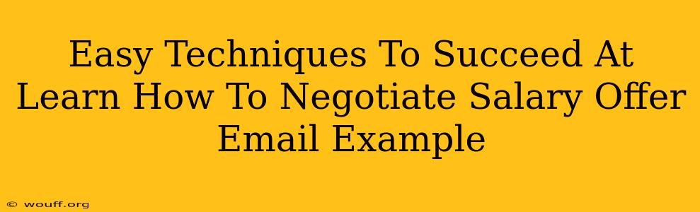 Easy Techniques To Succeed At Learn How To Negotiate Salary Offer Email Example