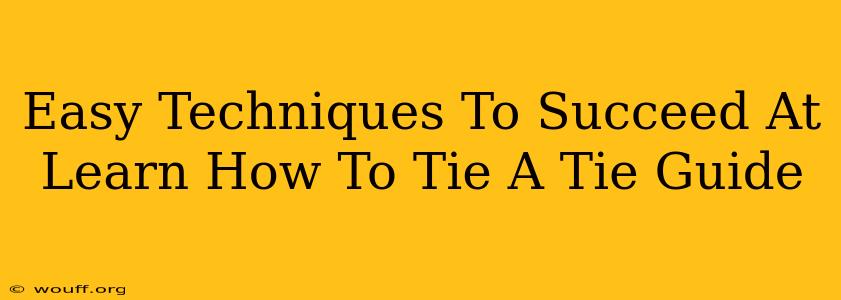 Easy Techniques To Succeed At Learn How To Tie A Tie Guide