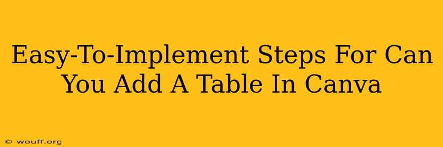 Easy-To-Implement Steps For Can You Add A Table In Canva