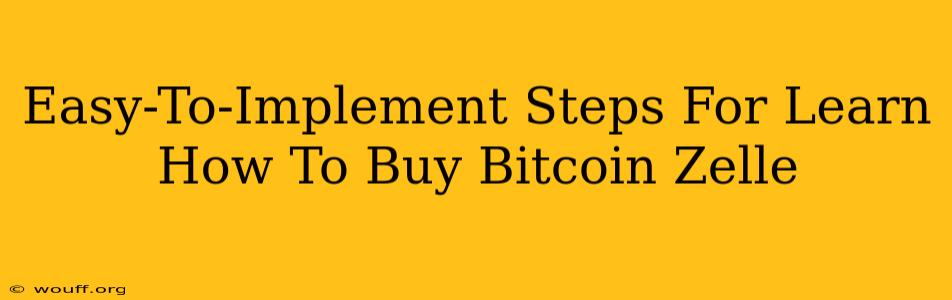 Easy-To-Implement Steps For Learn How To Buy Bitcoin Zelle