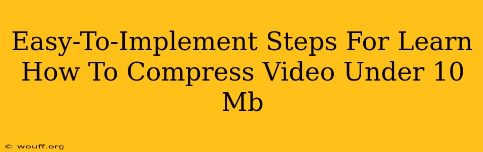 Easy-To-Implement Steps For Learn How To Compress Video Under 10 Mb