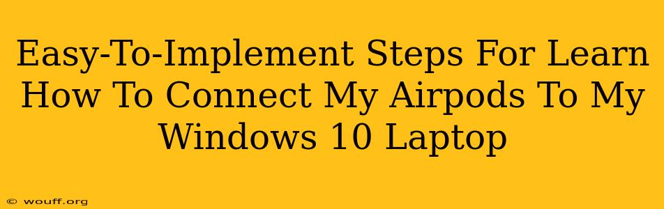 Easy-To-Implement Steps For Learn How To Connect My Airpods To My Windows 10 Laptop