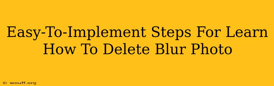 Easy-To-Implement Steps For Learn How To Delete Blur Photo