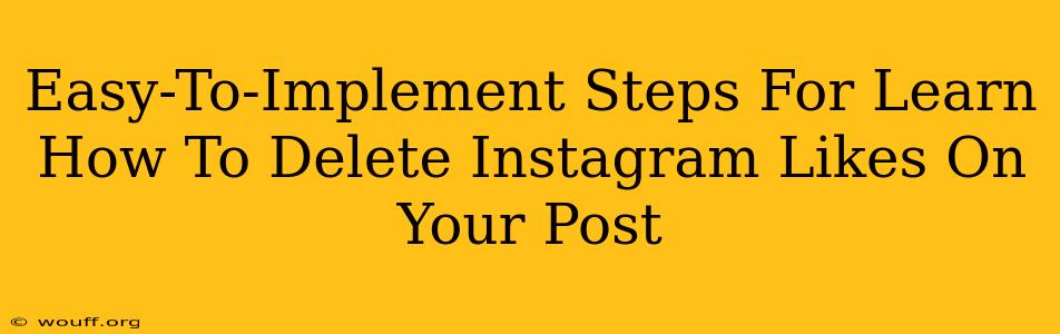 Easy-To-Implement Steps For Learn How To Delete Instagram Likes On Your Post