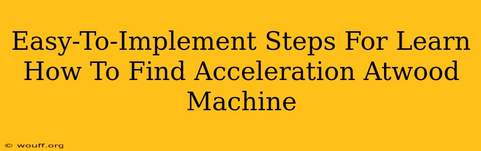 Easy-To-Implement Steps For Learn How To Find Acceleration Atwood Machine