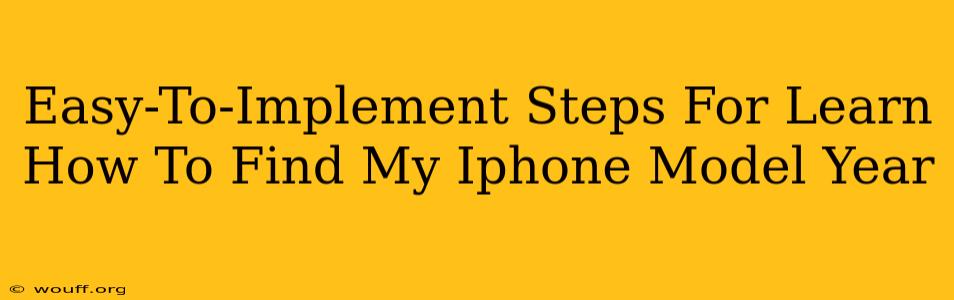 Easy-To-Implement Steps For Learn How To Find My Iphone Model Year