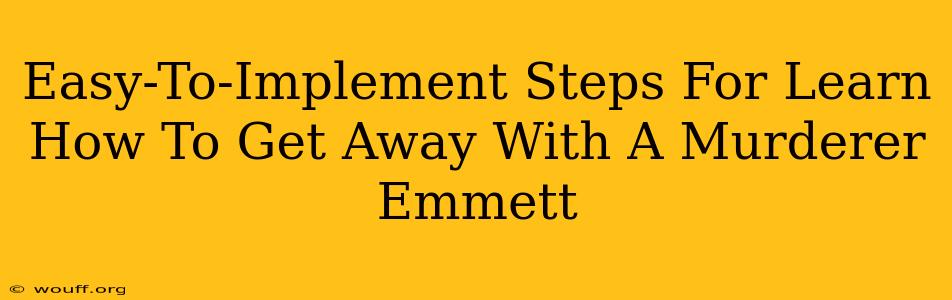 Easy-To-Implement Steps For Learn How To Get Away With A Murderer Emmett