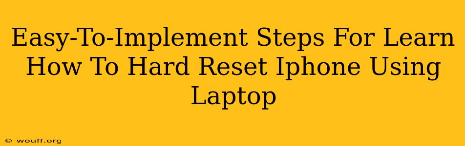 Easy-To-Implement Steps For Learn How To Hard Reset Iphone Using Laptop