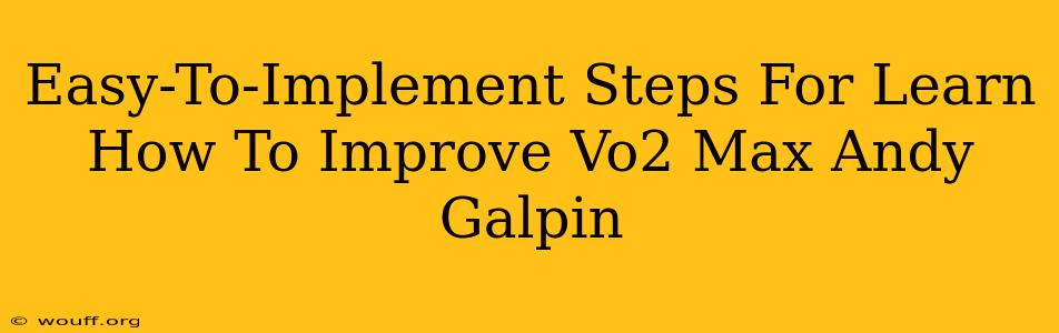 Easy-To-Implement Steps For Learn How To Improve Vo2 Max Andy Galpin