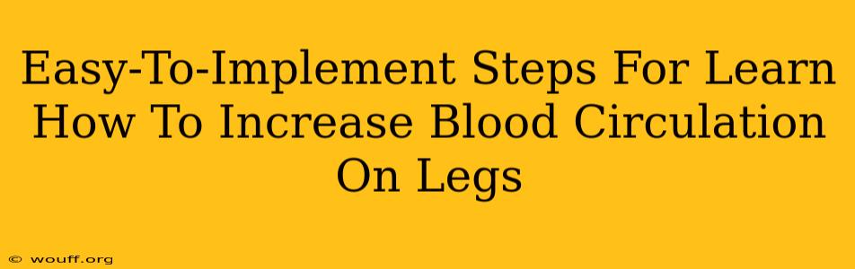 Easy-To-Implement Steps For Learn How To Increase Blood Circulation On Legs